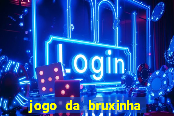 jogo da bruxinha ganhar dinheiro